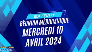 Extrait de la réunion médiumnique du mercredi 10 avril 2024