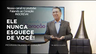 ELE NUNCA ESQUECE DE VOCÊ! | Programa Falando ao Coração | Pastor Gentil R. Oliveira