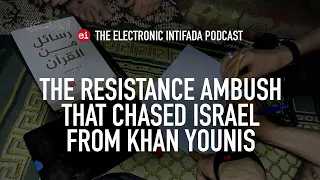 The resistance ambush that chased Israel from Khan Younis, with Jon Elmer