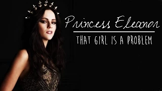 Princess Eleanor | that girl is a problem