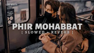 Dil Sambhal Ja Zara - (Slowed + Reverb) | Arijit Singh, M Irfan | Murder 2 | Lofi Beats