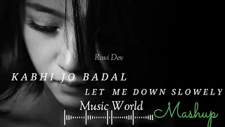 Kabhi Jo Badal Barse x Let Me Down Slowly Mashup |Aftermorning Chillout Remix @ravidev #mashup #lofi