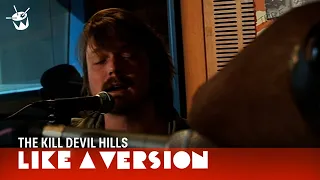 The Kill Devil Hills covers Gillian Welch 'Look at Miss Ohio' for Like A Version