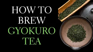Gyokuro Brewing Guide - History of Gyokuro Tea, Gyokuro Production and How to Brew Gyokuro Tea