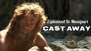 Cast Away || Explained in Manipuri || Survival Story || Based on a True Story  || Manipuri Movie