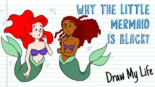 WHY WILL THE LITTLE MERMAID BE BLACK? | Draw My Life