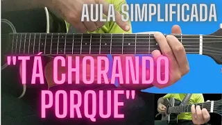 "TÁ CHORANDO PORQUE"AULA DE VIOLÃO SIMPLIFICADA