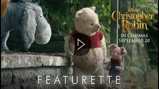 Disney’s CHRISTOPHER ROBIN | Featurette | In Cinemas Now