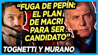 💣 TOGNETTI y MURANO "Macri va a ser candidato a diputado, alegando persecución por el episodio Pepín