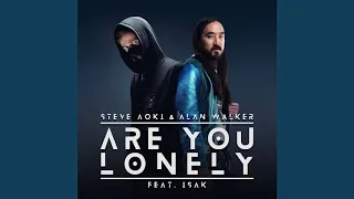 Steve Aoki & Alan Walker - Are You Lonely (feat. ISÁK) (Steve Aoki Remix)(Alan Walker Edit)