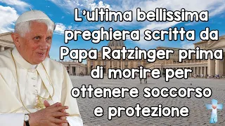 L'ultima preghiera scritta da Papa Ratzinger prima di morire per ottenere soccorso e protezione