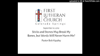 09-16-18 Sermon - Sticks and Stones May Break My Bones, but Words Will Never Harm Me?