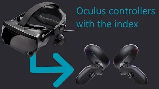 How to use Oculus controllers with a Valve Index, or other SteamVR headset