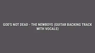 God's Not Dead - The Newboys (Guitar Backing Track with Vocals)