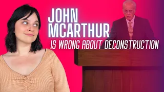 John MacArthur is Wrong About Deconstruction | Ex Christian Responds