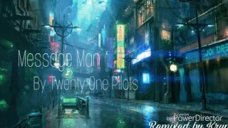 Nightcore - Message Man By Twenty One Pilots