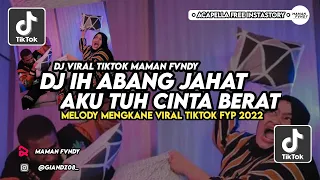 DJ IH ABANG JAHAT AKU TUH CINTA BERAT MENGKANE VIRAL TIKTOK FYP 2023