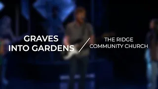 Graves into Gardens | The Ridge Community Church