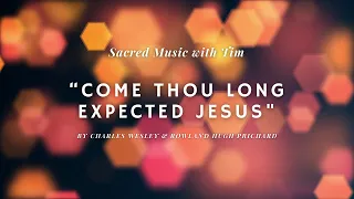 Come Thou Long Expected Jesus - Sacred Music With Tim