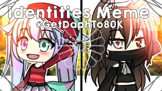 Identities Meme || FC || #GetDaphTo80k