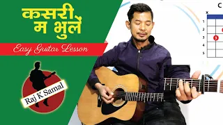 KASARI MA BHULE कसरी म भुलेँ (Narayan Gopal & Bhim Birag) | Guitar Lesson by RAJ K SAMAL |