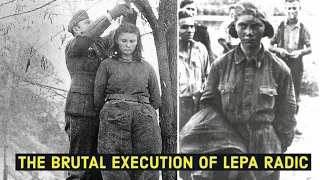 The BRUTAL Execution of Lepa Radic - 17 Year Old girl Executed by Nazis