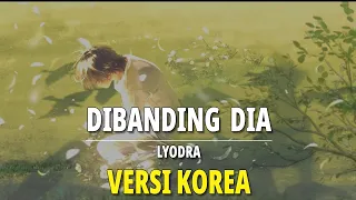 Dibanding dia - Lyodra | Versi Korea | Kanzi Cover | Lirik