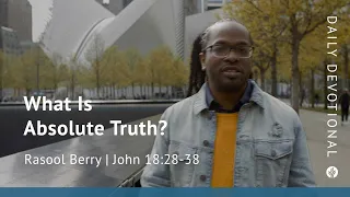 What Is Absolute Truth? | John 18:28–38 | Our Daily Bread Video Devotional