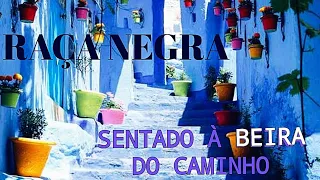 RAÇA NEGRA - SENTADO À BEIRA DO CAMINHO (Áudio Original)