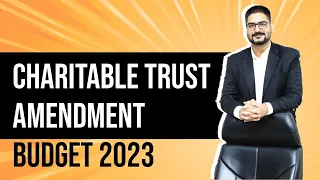 Major Charitable Trust Amendments | Budget 2023 | by CA Kushal Soni