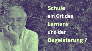 Gerald Hüther - Wie kann Schule zu einem Ort des Lernens und der Begeisterung werden?