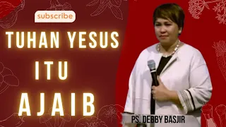 Tuhan Yesus itu Ajaib | Ps. Debby Basjir
