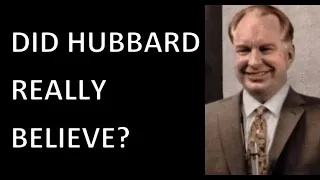 Did L. Ron Hubbard Really Believe His Own Bullshit?