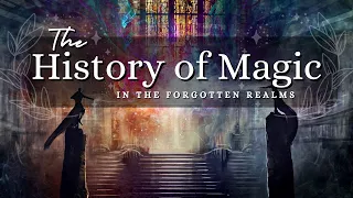 The History Of Magic In The Forgotten Realms | D&D