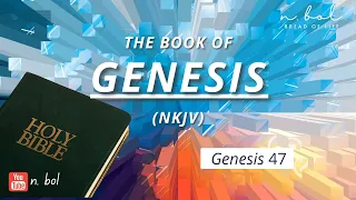 Genesis 47 - NKJV Audio Bible with Text (BREAD OF LIFE)