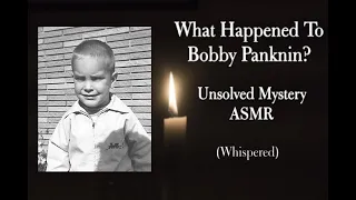 Unsolved Mystery ASMR - The Disappearance of Bobby Panknin (Whispered)