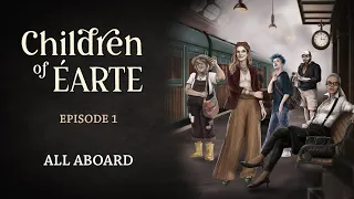 Children of Éarte - Episode 1 - All Aboard