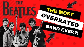 Are The Beatles the Most Overrated Band Ever?  |  The History of Rock