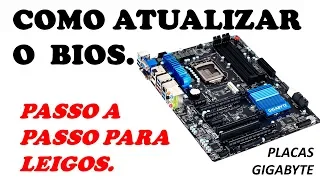 Como Atualizar BIOS - Passo a passo para leigos 2019.  (Placas Gigabyte)