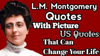 L.M.  Montgomery Best Quotes //With Pictures//US Quotes