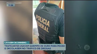 LAVAGEM DE DINHEIRO: TRAFICANTES USAVAM GARIMPO DE OURO PARA POUSO E DECOLAGEM NO TRÁFICO DE DROGAS