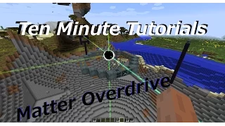 (OLD) Ten Minute Tutorials: Matter Overdrive Robotics and Guns 4/4