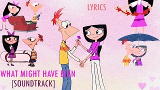 Phineas and Ferb  - What Might Have Been [SOUNDTRACK] Lyrics