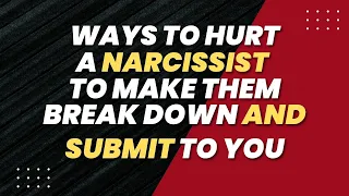 3 Ways To Hurt A Narcissist To Make Them Break Down And Submit To You |NPD |Narcissism
