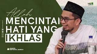 Allah Mencintai Hati yang Ikhlas - Ustadz Adi Hidayat