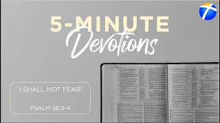 Devotions | "I Shall Not Fear" Psalm 56:3-4