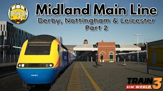 Train SIm World 3: Midland Main Line: Leicester - Derby & Nottingham | Part 2
