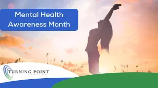 Mental Health Awareness Month - Turning Point Centers