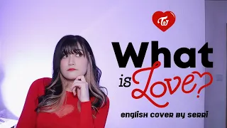 TWICE - What is Love? || English Cover by SERRI