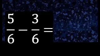 5/6 menos 3/6 , Resta de fracciones homogeneas , igual denominador . 5/6-3/6